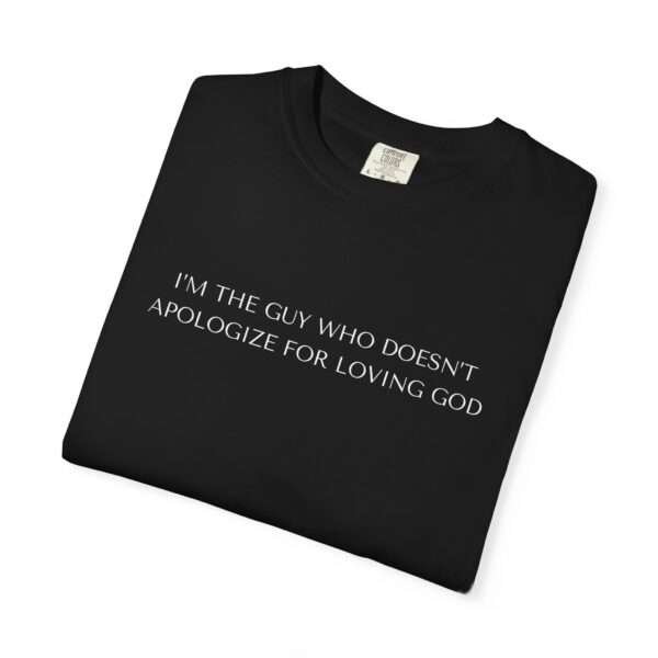 Cool Religious T-Shirts For Men, Religious Statement T-Shirt High Quality Christian Tees — “I'm The Guy Who Doesn't Apologize For Loving God”