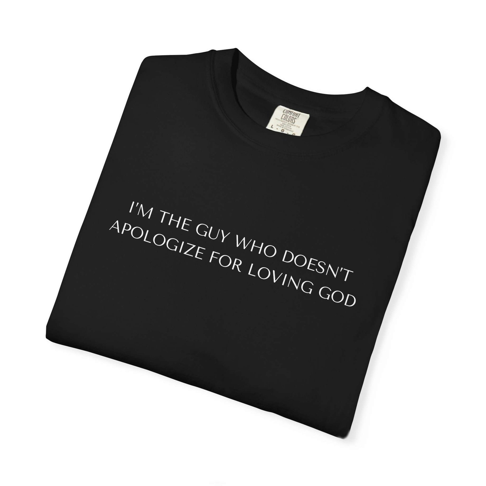 Cool Religious T-Shirts For Men, Religious Statement T-Shirt High Quality Christian Tees — “I'm The Guy Who Doesn't Apologize For Loving God” - Image 7