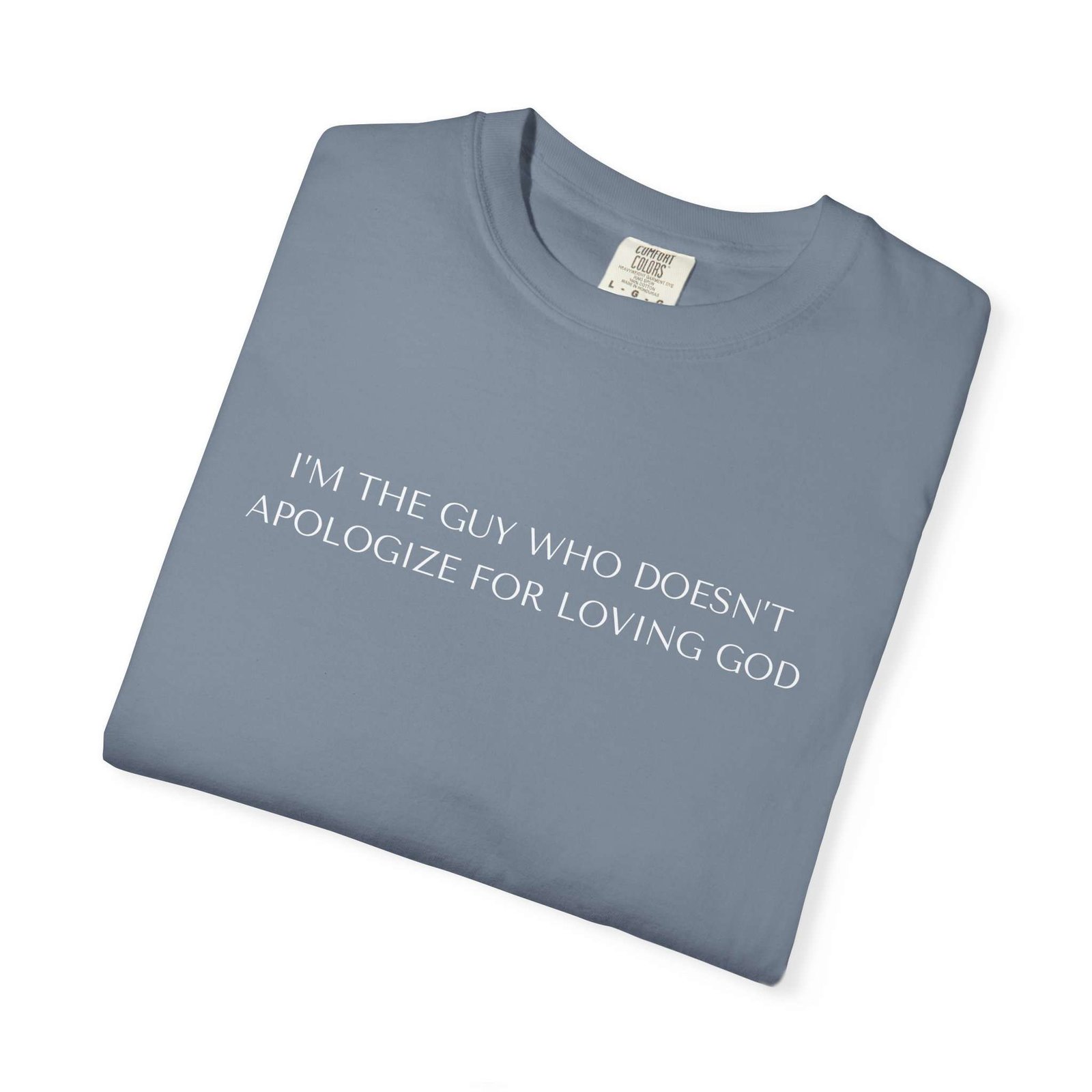 Cool Religious T-Shirts For Men, Religious Statement T-Shirt High Quality Christian Tees — “I'm The Guy Who Doesn't Apologize For Loving God” - Image 5