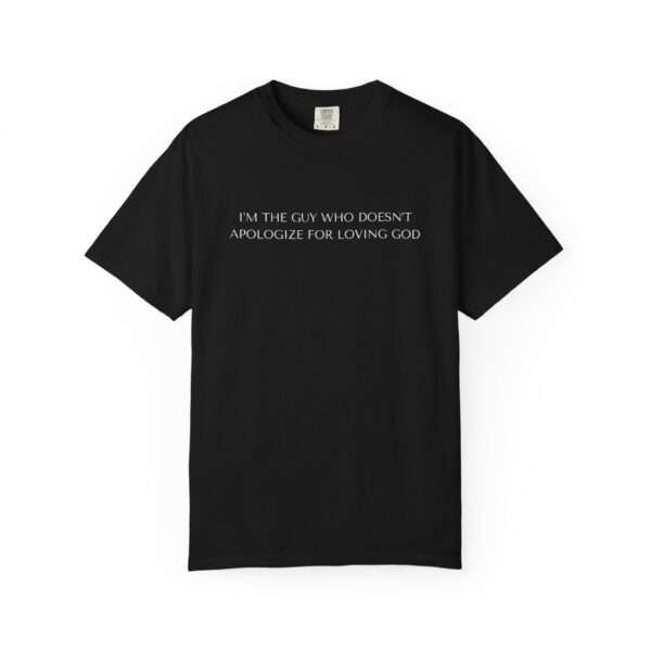 Cool Religious T-Shirts For Men, Religious Statement T-Shirt High Quality Christian Tees — “I'm The Guy Who Doesn't Apologize For Loving God”
