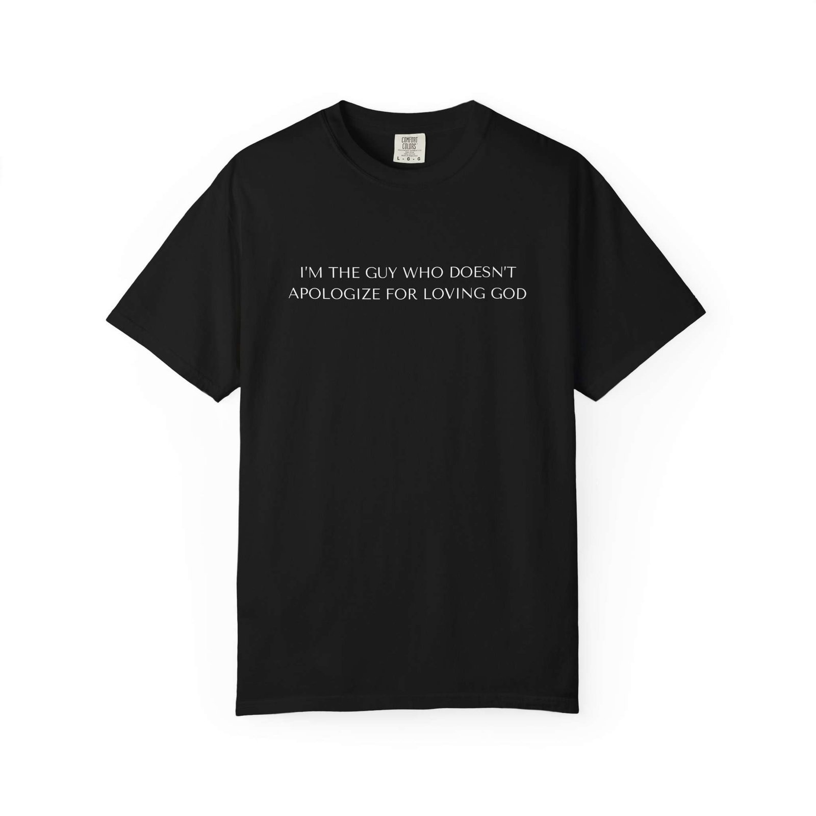 Cool Religious T-Shirts For Men, Religious Statement T-Shirt High Quality Christian Tees — “I'm The Guy Who Doesn't Apologize For Loving God” - Image 8